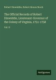 The Official Records of Robert Dinwiddie, Lieutenant-Governor of the Colony of Virginia, 1751-1758