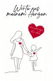 Worte aus meinem Herzen: Erinnerungen für dich Worte aus meinem Herzen: Erinnerungen für dich