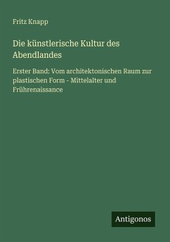 Die künstlerische Kultur des Abendlandes - Knapp, Fritz Die künstlerische Kultur des Abendlandes - Knapp, Fritz