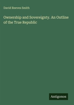 Cover Ownership and Sovereignty. An Outline of the True Republic