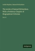 The works of Samuel Richardson. With a Prefatory Chapter of Biographical Criticism