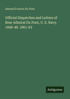 Cover Official Dispatches and Letters of Rear Admiral Du Pont, U. S. Navy. 1846-48. 1861-63
