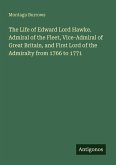 The Life of Edward Lord Hawke. Admiral of the Fleet, Vice-Admiral of Great Britain, and First Lord of the Admiralty from 1766 to 1771