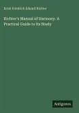 Richter's Manual of Harmony. A Practical Guide to its Study