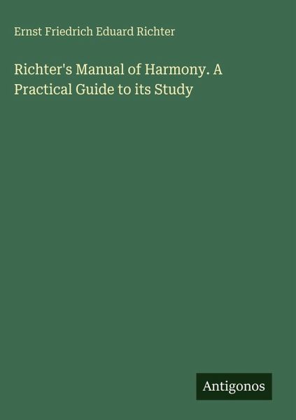Richter's Manual of Harmony. A Practical Guide to its Study
