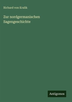 Zur nordgermanischen Sagengeschichte - Kralik, Richard Von