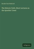 The Historic Faith. Short Lectures on the Apostles' Creed