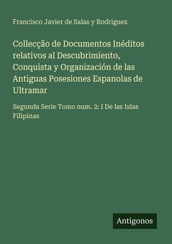 Cover Collecção de Documentos Inéditos relativos al Descubrimiento, Conquista y Organización de las Antiguas Posesiones Espanolas de Ultramar
