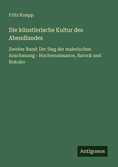 Die künstlerische Kultur des Abendlandes - Knapp, Fritz Die künstlerische Kultur des Abendlandes - Knapp, Fritz