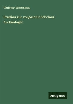 Studien zur vorgeschichtlichen Archäologie - Hostmann, Christian