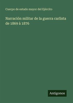 Cover Narración militar de la guerra carlista de 1869 à 1876