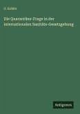 Die Quarantäne-Frage in der internationalen Sanitäts-Gesetzgebung Die Quarantäne-Frage in der internationalen Sanitäts-Gesetzgebung
