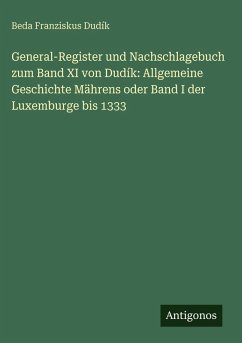 Cover General-Register und Nachschlagebuch zum Band XI von Dudík: Allgemeine Geschichte Mährens oder Band I der Luxemburge bis 1333