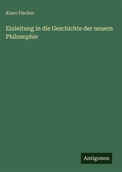 Einleitung in die Geschichte der neuern Philosophie - Fischer, Kuno