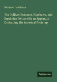 The Dolliver Romance. Fanshawe, and Septimius Felton with an Appendix Containing the Ancestral Footstep
