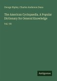 The American Cyclopaedia. A Popular Dictionary for General Knowledge