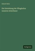 Die Entstehung der Pflugkultur (unseres Ackerbaus) Die Entstehung der Pflugkultur (unseres Ackerbaus)