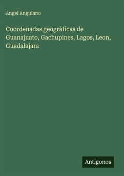 Cover Coordenadas geográficas de Guanajuato, Gachupines, Lagos, Leon, Guadalajara