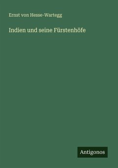 Indien und seine Fürstenhöfe - Hesse-Wartegg, Ernst Von Indien und seine Fürstenhöfe - Hesse-Wartegg, Ernst Von