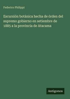 Escursión botánica hecha de órden del supremo gobierno en setiembre de 1885 a la provincia de Atacama Cover Escursión botánica hecha de órden del supremo gobierno en setiembre de 1885 a la provincia de Atacama
