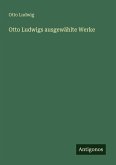 Otto Ludwigs ausgewählte Werke Otto Ludwigs ausgewählte Werke