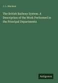The British Railway System. A Description of the Work Performed in the Principal Departments
