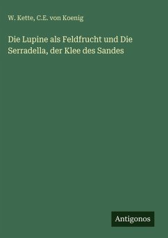 Cover Die Lupine als Feldfrucht und Die Serradella, der Klee des Sandes
