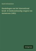 Handelingen van het International kruid- & tuinbouwkundig congres van Antweroen (1885) Handelingen van het International kruid- & tuinbouwkundig congres van Antweroen (1885)