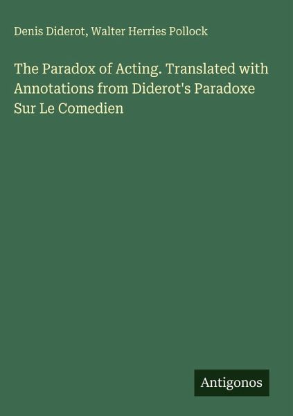 The Paradox of Acting. Translated with Annotations from Diderot's Paradoxe Sur Le Comedien The Paradox of Acting. Translated with Annotations from Diderot's Paradoxe Sur Le Comedien