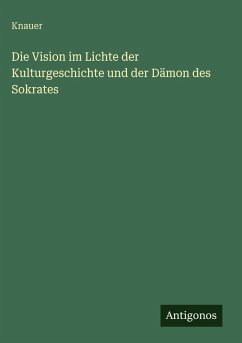 Die Vision im Lichte der Kulturgeschichte und der Dämon des Sokrates Cover Die Vision im Lichte der Kulturgeschichte und der Dämon des Sokrates
