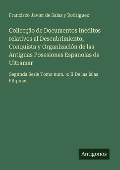 Cover Collecção de Documentos Inéditos relativos al Descubrimiento, Conquista y Organización de las Antiguas Posesiones Espanolas de Ultramar