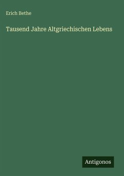 Tausend Jahre Altgriechischen Lebens - Bethe, Erich Tausend Jahre Altgriechischen Lebens - Bethe, Erich