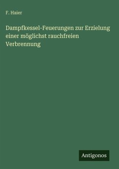 Cover Dampfkessel-Feuerungen zur Erzielung einer möglichst rauchfreien Verbrennung