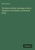 The Myth of Kirkê. Including a Visit of Odysseus to the Shades. An Homerik Study