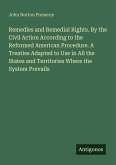 Remedies and Remedial Rights. By the Civil Action According to the Reformed American Procedure. A Treatise Adapted to Use in All the States and Territories Where the System Prevails