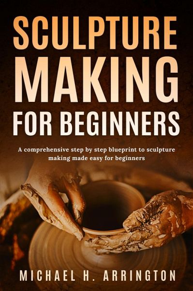 Sculpture Making for Beginners (eBook, ePUB) Sculpture Making for Beginners (eBook, ePUB)