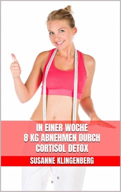 Cover In einer Woche 8 kg abnehmen durch Cortisol Detox (eBook, ePUB)