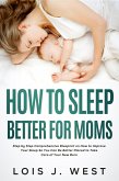 How to Sleep Better For Moms (eBook, ePUB) How to Sleep Better For Moms (eBook, ePUB)
