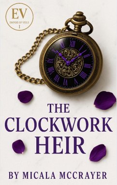 The Clockwork Heir (Empire Of Veils, #1) (eBook, ePUB) - McCrayer, Micala The Clockwork Heir (Empire Of Veils, #1) (eBook, ePUB) - McCrayer, Micala