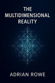 The Multidimensional Reality (The Secrets of Interdimensional Travel, #2) (eBook, ePUB) The Multidimensional Reality (The Secrets of Interdimensional Travel, #2) (eBook, ePUB)