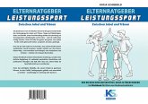 Elternratgeber Leistungssport Ein Workbook für Eltern von Kindern im Leistungssport - wie kann ich mein Kind am besten unterstützen statt zu überfordern (eBook, ePUB)