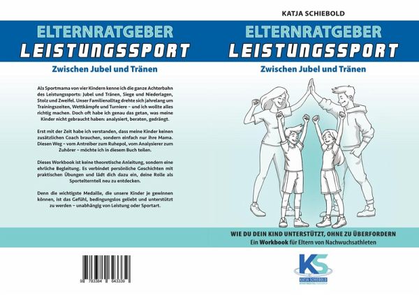 Elternratgeber Leistungssport Ein Workbook für Eltern von Kindern im Leistungssport - wie kann ich mein Kind am besten unterstützen statt zu überfordern (eBook, ePUB)