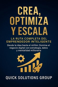 Cover Crea, Optimiza y Escala: La Ruta Completa del Emprendedor Inteligente (eBook, ePUB)