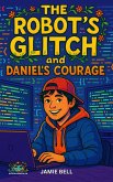 The Robot's Glitch and Daniel's Courage (Where Dignity Grows, #8) (eBook, ePUB) The Robot's Glitch and Daniel's Courage (Where Dignity Grows, #8) (eBook, ePUB)