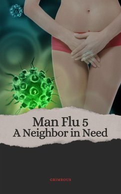 Man Flu 5: A Neighbor in Need (Man Flu Series, #5) (eBook, ePUB) - Grimbous Man Flu 5: A Neighbor in Need (Man Flu Series, #5) (eBook, ePUB) - Grimbous