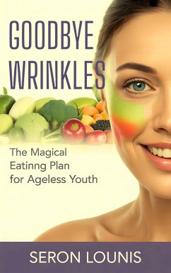 Cover Goodbye Wrinkles The Magical Eating Plan for Ageless Youth (eBook, ePUB)