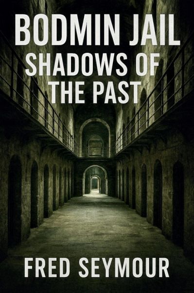 Bodmin Jail Shadows Of The Past (eBook, ePUB) Bodmin Jail Shadows Of The Past (eBook, ePUB)