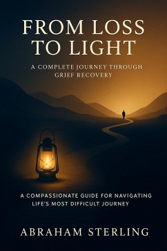 From Loss to Light: A Complete Journey Through Grief Recovery (eBook, ePUB) Cover From Loss to Light: A Complete Journey Through Grief Recovery (eBook, ePUB)