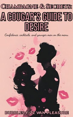 Champagne & Secrets: A Cougar's Guide to Desire (eBook, ePUB) - Pleasure, Bubbles Fizz van