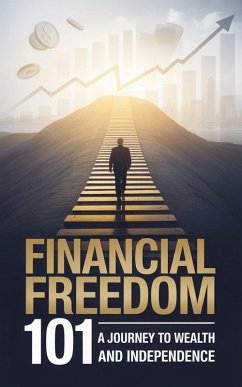 Cover Financial Freedom 101: A Journey to Wealth and Independence (eBook, ePUB)